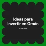 Ideas para invertir en Omán