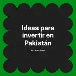 Ideas para invertir en Pakistán