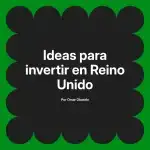 Ideas para invertir en Reino Unido
