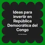 Ideas para invertir en República Democrática del Congo