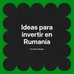 Ideas para invertir en Rumanía