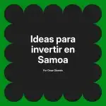 Ideas para invertir en Samoa