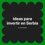 Ideas para invertir en Serbia