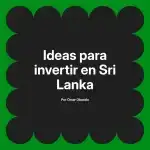 Ideas para invertir en Sri Lanka