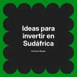 Ideas para invertir en Sudáfrica