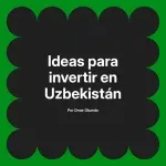 Ideas para invertir en Uzbekistán