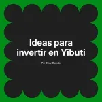 Ideas para invertir en Yibuti