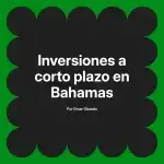 Inversiones a corto plazo en Bahamas