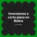Inversiones a corto plazo en Belice