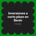Inversiones a corto plazo en Benín