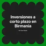 Inversiones a corto plazo en Birmania