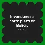 Inversiones a corto plazo en Bolivia