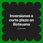 Inversiones a corto plazo en Botsuana