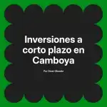 Inversiones a corto plazo en Camboya