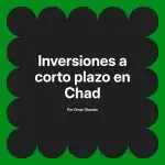 Inversiones a corto plazo en Chad