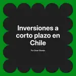 Inversiones a corto plazo en Chile