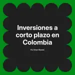 Inversiones a corto plazo en Colombia
