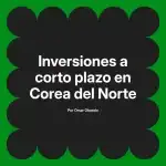 Inversiones a corto plazo en Corea del Norte
