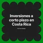 Inversiones a corto plazo en Costa Rica