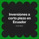 Inversiones a corto plazo en Ecuador
