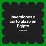 Inversiones a corto plazo en Egipto