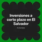 Inversiones a corto plazo en El Salvador