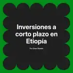 Inversiones a corto plazo en Etiopía