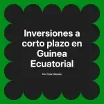 Inversiones a corto plazo en Guinea Ecuatorial