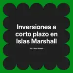 Inversiones a corto plazo en Islas Marshall