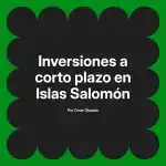 Inversiones a corto plazo en Islas Salomón