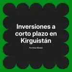 Inversiones a corto plazo en Kirguistán