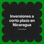 Inversiones a corto plazo en Nicaragua