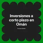 Inversiones a corto plazo en Omán