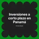 Inversiones a corto plazo en Panamá