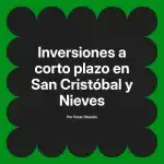 Inversiones a corto plazo en San Cristóbal y Nieves