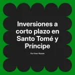 Inversiones a corto plazo en Santo Tomé y Príncipe