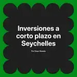 Inversiones a corto plazo en Seychelles