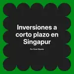 Inversiones a corto plazo en Singapur