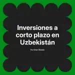 Inversiones a corto plazo en Uzbekistán