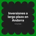 Inversiones a largo plazo en Andorra