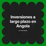 Inversiones a largo plazo en Angola