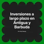 Inversiones a largo plazo en Antigua y Barbuda