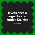 Inversiones a largo plazo en Arabia Saudita