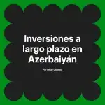 Inversiones a largo plazo en Azerbaiyán