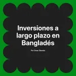 Inversiones a largo plazo en Bangladés