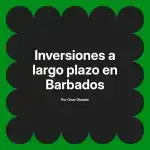 Inversiones a largo plazo en Barbados