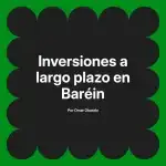 Inversiones a largo plazo en Baréin