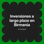 Inversiones a largo plazo en Birmania