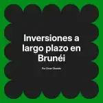 Inversiones a largo plazo en Brunéi