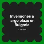 Inversiones a largo plazo en Bulgaria
